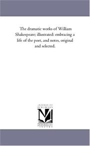 Cover of: The dramatic works of William Shakespeare; illustrated: embracing a life of the poet, and notes, original and selected.: Vol. 8