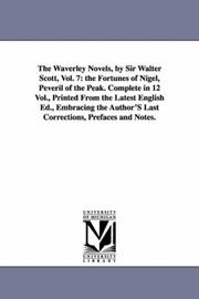 Cover of: The Waverley Novels, by Sir Walter Scott, Vol. 7: the Fortunes of Nigel, Peveril of the Peak. Complete in 12 Vol., Printed From the Latest English Ed., ... Prefaces and Notes. (The Waverley Novels)