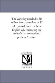 Cover of: The Waverley novels, by Sir Walter Scott, complete in 12 vol., printed from the latest English ed., embracing the author\'s last corrections, prefaces & notes. (The Waverley Novels)