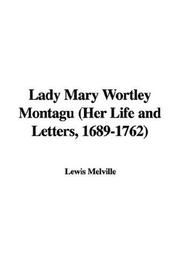 Cover of: Lady Mary Wortley Montagu: Her Life And Letters, 1689-1762