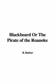 Blackbeard Or The Pirate of the Roanoke by B. Barker