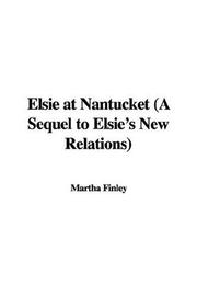 Cover of: Elsie at Nantucket (A Sequel to Elsie