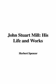 Cover of: John Stuart Mill: His Life and Works