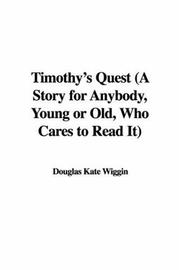 Cover of: Timothy's Quest (A Story for Anybody, Young or Old, Who Cares to Read It)