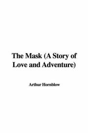 Cover of: The Mask (A Story of Love and Adventure) by Arthur Hornblow