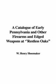 Cover of: A Catalogue of Early Pennsylvania and Other Firearms and Edged Weapons at ''Restless Oaks''
