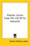 Cover of: Flaxius: leaves from the life of an immortal