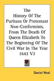 Cover of: The History Of The Puritans Or Protestant Non-Conformists, From The Death Of Queen Elizabeth To The Beginning Of The Civil War In The Year 1642 V2