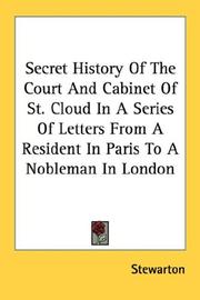 Cover of: Secret History Of The Court And Cabinet Of St. Cloud In A Series Of Letters From A Resident In Paris To A Nobleman In London