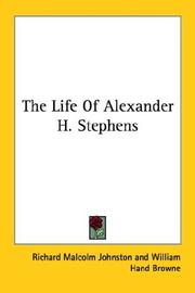Cover of: The Life Of Alexander H. Stephens by Richard Malcolm Johnston, William Hand Browne