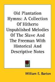 Cover of: Old Plantation Hymns: A Collection Of Hitherto Unpublished Melodies Of The Slave And The Freeman With Historical And Descriptive Notes