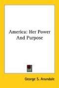 Cover of: America: Her Power And Purpose
