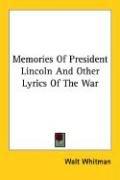 Cover of: Memories Of President Lincoln And Other Lyrics Of The War
