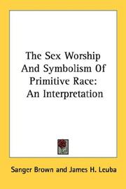 Cover of: The Sex Worship And Symbolism Of Primitive Race: An Interpretation