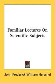 Cover of: Familiar Lectures On Scientific Subjects