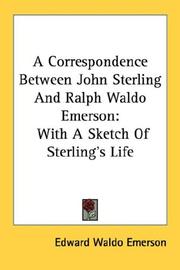 Cover of: A Correspondence Between John Sterling And Ralph Waldo Emerson: With A Sketch Of Sterling's Life