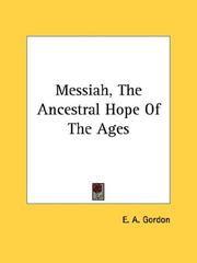 Cover of: Messiah, The Ancestral Hope Of The Ages by E. A. Gordon