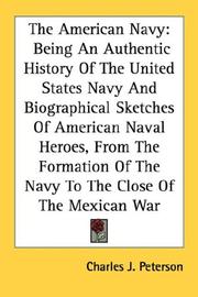 Cover of: The American Navy: Being An Authentic History Of The United States Navy And Biographical Sketches Of American Naval Heroes, From The Formation Of The Navy To The Close Of The Mexican War