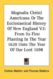 Cover of: Magnalia Christi Americana Or The Ecclesiastical History Of New England V2: From Its First Planting In The Year 1620 Unto The Year Of Our Lord 1698