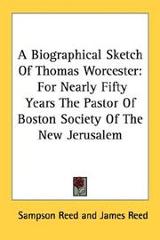 Cover of: A Biographical Sketch Of Thomas Worcester: For Nearly Fifty Years The Pastor Of Boston Society Of The New Jerusalem