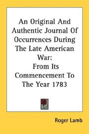An Original And Authentic Journal Of Occurrences During The Late American War by Roger Lamb