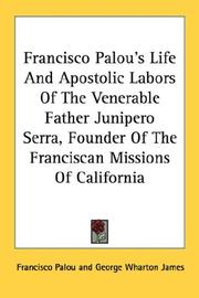 Cover of: Francisco Palou's Life And Apostolic Labors Of The Venerable Father Junipero Serra, Founder Of The Franciscan Missions Of California
