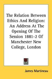 Cover of: The Relation Between Ethics And Religion: An Address At The Opening Of The Session 1881-2 Of Manchester New College, London