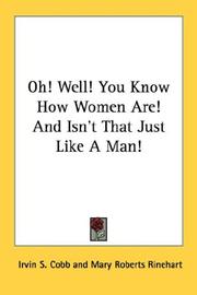 Cover of: Oh! Well! You Know How Women Are! And Isn't That Just Like A Man!