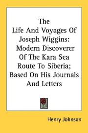 Cover of: The Life And Voyages Of Joseph Wiggins: Modern Discoverer Of The Kara Sea Route To Siberia; Based On His Journals And Letters