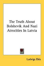 Cover of: The Truth About Bolshevik And Nazi Atrocities In Latvia | Ludvigs Ekis