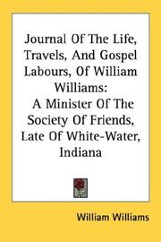 Cover of: Journal Of The Life, Travels, And Gospel Labours, Of William Williams: A Minister Of The Society Of Friends, Late Of White-Water, Indiana