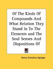Cover of: Of The Kinds Of Compounds And What Relation They Stand In To The Elements and The Soul Senses And Dispositions Of Men - Pamphlet | Henry Cornelius Agrippa