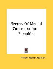 Cover of: Secrets Of Mental Concentration - Pamphlet by William Walker Atkinson