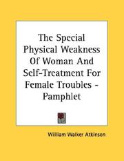 Cover of: The Special Physical Weakness Of Woman And Self-Treatment For Female Troubles - Pamphlet