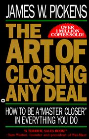 The art of closing any deal by James W. Pickens