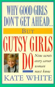 Cover of: Why good girls don't get ahead-- but gutsy girls do: nine secrets every career woman must know