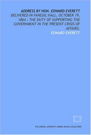 Cover of: Address by Hon. Edward Everett: delivered in Faneuil Hall, October 19, 1864 : the duty of supporting the government in the present crisis of affairs.