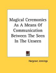 Cover of: Magical Ceremonies As A Means Of Communication Between The Seen In The Unseen