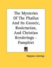 Cover of: The Mysteries Of The Phallus And Its Gnostic, Rosicrucian, And Christian Renderings - Pamphlet by Hargrave Jennings