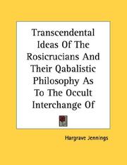 Cover of: Transcendental Ideas Of The Rosicrucians And Their Qabalistic Philosophy As To The Occult Interchange Of Nature And Magic