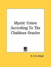 Cover of: Mystic Union According To The Chaldean Oracles by G. R. S. Mead