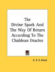 Cover of: The Divine Spark And The Way Of Return According To The Chaldean Oracles by G. R. S. Mead