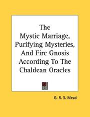 Cover of: The Mystic Marriage, Purifying Mysteries, And Fire Gnosis According To The Chaldean Oracles
