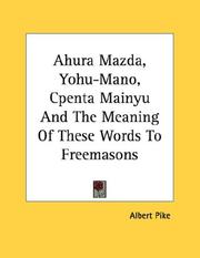 Cover of: Ahura Mazda, Yohu-Mano, Cpenta Mainyu And The Meaning Of These Words To Freemasons