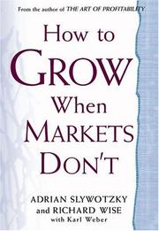 Cover of: How to Grow When Markets Don't by Adrian J. Slywotzky, Richard Wise, Karl Weber