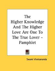 Cover of: The higher knowledge and the higher love are one to the true lover by Vivekananda