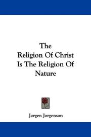 Cover of: The Religion Of Christ Is The Religion Of Nature | Jorgen Jorgenson