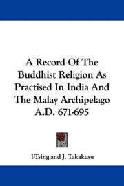 Cover of: A Record Of The Buddhist Religion As Practised In India And The Malay Archipelago A.D. 671-695 by I-Tsing