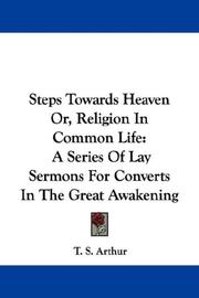 Cover of: Steps Towards Heaven Or, Religion In Common Life | Arthur, T. S.