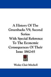 Cover of: A History Of The Greenbacks V9, Second Series: With Special Reference To The Economic Consequences Of Their Issue 1862-65